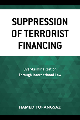 Suppression of Terrorist Financing: Over-Criminalization Through International Law By Hamed Tofangsaz Cover Image