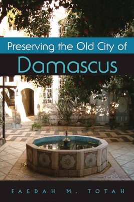 Preserving the Old City of Damascus (Contemporary Issues in the Middle East)