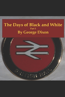The Days Of Black And White: Part 1 By George Dixon Cover Image