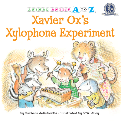Xavier Ox's Xylophone Experiment (Animal Antics A to Z) By Barbara deRubertis, R.W. Alley (Illustrator) Cover Image