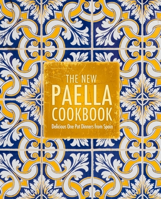 The New Paella Cookbook: Delicious One Pot Dinners from Spain Cover Image