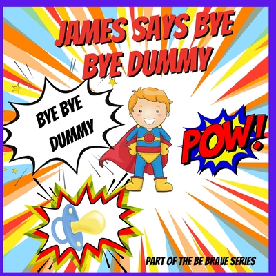James says Bye Bye Dummy: A Help to Give Up A Dummy Book By Andrea Locket Cover Image