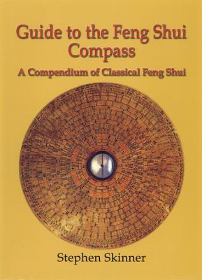 Guide to the Feng Shui Compass: A Compendium of Classical Feng Shui, Including a History of Feng Shui and a Detailed Catalogue of 75 Rings of the Lo P By Stephen Skinner Cover Image