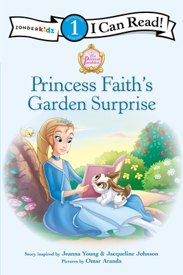 Princess Faith's Garden Surprise: Level 1 (I Can Read! / Princess Parables) By Jeanna Young, Jacqueline Kinney Johnson, Omar Aranda (Illustrator) Cover Image