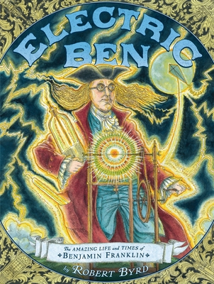 Electric Ben: The Amazing Life and Times of Benjamin Franklin Cover Image