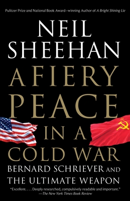 A Fiery Peace in a Cold War: Bernard Schriever and the Ultimate Weapon By Neil Sheehan Cover Image