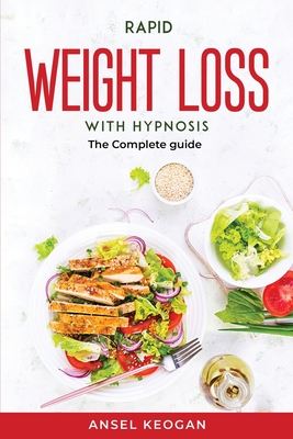 Rapid Weight Loss With Hypnosis: The Complete guide By Ansel Keogan Cover Image