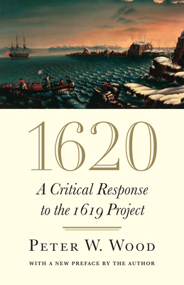 1620: A Critical Response to the 1619 Project By Peter W. Wood Cover Image