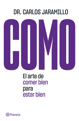 Como: El Arte de Comer Bien Para Estar Bien By Carlos Jaramillo Cover Image