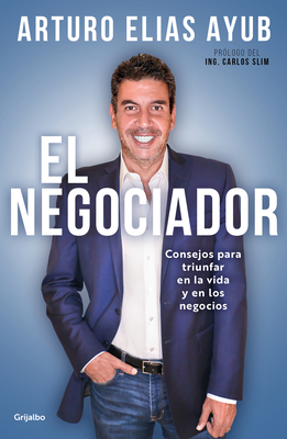 El negociador: Consejos para triunfar en la vida y en los negocios / The Negotia tor: Tips for Success in Life and in Business Cover Image