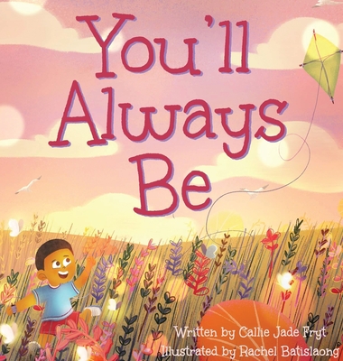 You'll Always Be By Callie Fryt, Rachel Batislaong (Illustrator) Cover Image