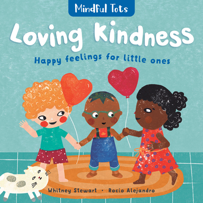 Mindful Tots: Loving Kindness By Whitney Stewart, Rocío Alejandro (Illustrator) Cover Image