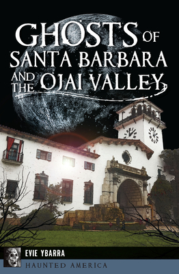 Ghosts of Santa Barbara and the Ojai Valley (Haunted America)