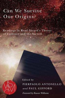 Can We Survive Our Origins?: Readings in René Girard's Theory of Violence and the Sacred (Studies in Violence, Mimesis & Culture) Cover Image