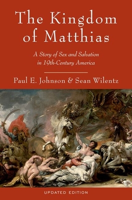 The Kingdom of Matthias: A Story of Sex and Salvation in 19th-Century America