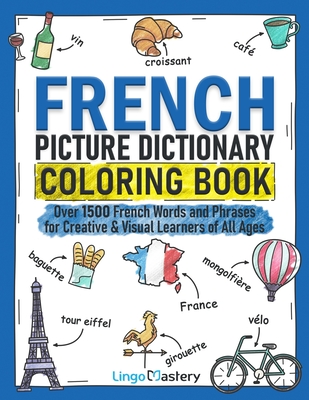 French Picture Dictionary Coloring Book: Over 1500 French Words and Phrases for Creative & Visual Learners of All Ages (Color and Learn #2) By Lingo Mastery Cover Image