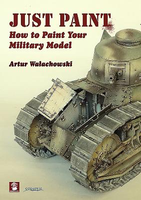 Just Paint: How to Paint Your Military Model Cover Image