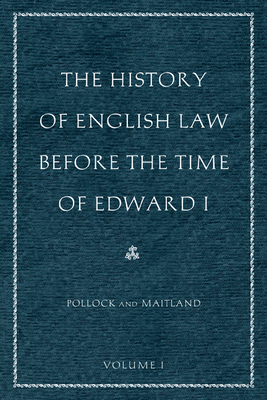 The History of English Law Before the Time of Edward I By Sir Frederick Pollock, Frederic William Maitland Cover Image