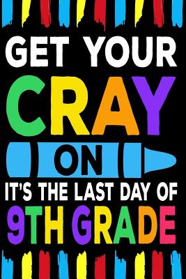 Get Your Cray On It's The Last Day Of 9th Grade: Line Notebook By Teerdy Cover Image