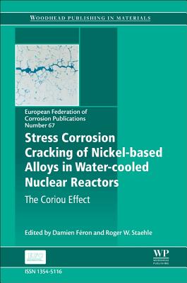 Cover for Stress Corrosion Cracking of Nickel Based Alloys in Water-Cooled Nuclear Reactors: The Coriou Effect Volume 67 (European Federation of Corrosion (EFC) #67)