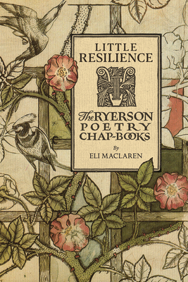 Little Resilience: The Ryerson Poetry Chap-Books By Eli MacLaren Cover Image