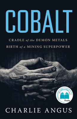 Cobalt: Cradle of the Demon Metals, Birth of a Mining Superpower By Charlie Angus Cover Image