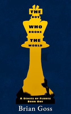 The Boy Who Broke The World By Brian Goss Cover Image