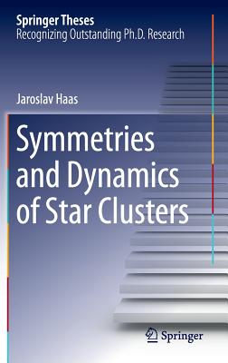 Symmetries and Dynamics of Star Clusters (Springer Theses) By Jaroslav Haas Cover Image