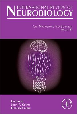 Gut Microbiome and Behavior: Volume 131 (International Review of Neurobiology #131) By John F. Cryan (Volume Editor), Gerard Clarke (Volume Editor) Cover Image