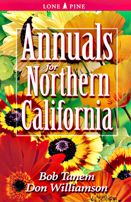 Annuals for Northern California By Bob Tanem, Don Williamson, Dawn Loewen (Editor) Cover Image