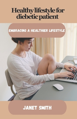 Healthy lifestyle for diebetic patient: Embracing a healthier lifestyle Cover Image