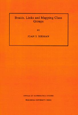 Braids, Links, and Mapping Class Groups. (Am-82), Volume 82 (Annals of Mathematics Studies #82)