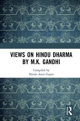 Views on Hindu Dharma by M.K. Gandhi By Neerja Arun Gupta (Editor) Cover Image