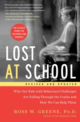 Lost at School: Why Our Kids with Behavioral Challenges are Falling Through the Cracks and How We Can Help Them By Ross W. Greene, Ph.D. Cover Image