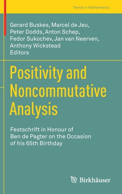 Positivity and Noncommutative Analysis: Festschrift in Honour of Ben de Pagter on the Occasion of His 65th Birthday (Trends in Mathematics) Cover Image