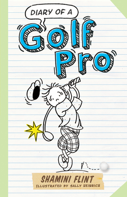 Diary of a Golf Pro (Diary of a...) By Shamini Flint, Sally Heinrich (Illustrator) Cover Image