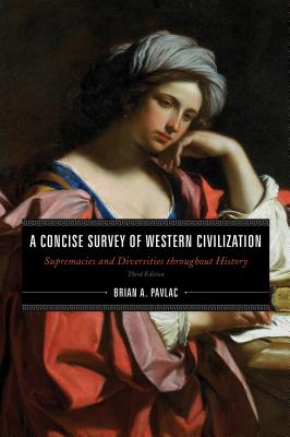 A Concise Survey of Western Civilization: Supremacies and Diversities throughout History Cover Image