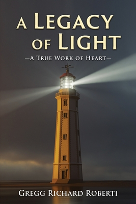 A Legacy of Light-A True Work of Heart Cover Image