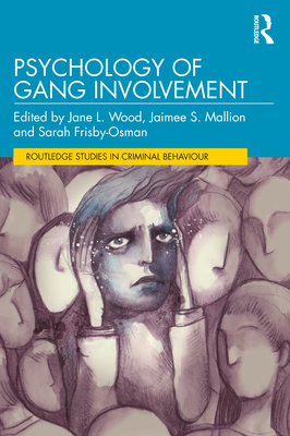 Psychology of Gang Involvement (Routledge Studies in Criminal Behaviour) Cover Image