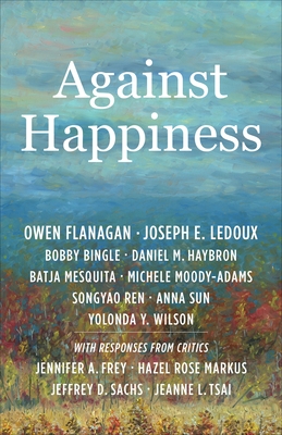 Against Happiness By Owen Flanagan, Joseph E. LeDoux, Bobby Bingle Cover Image
