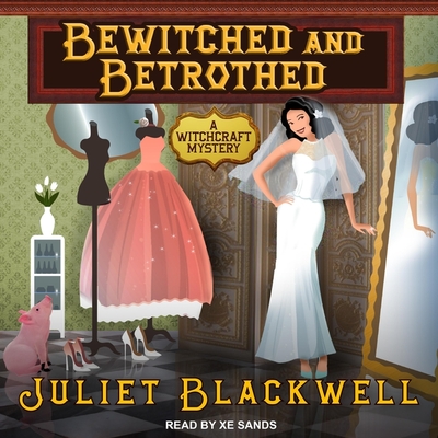 Bewitched and Betrothed (Witchcraft Mysteries #10) By Juliet Blackwell, Xe Sands (Read by) Cover Image