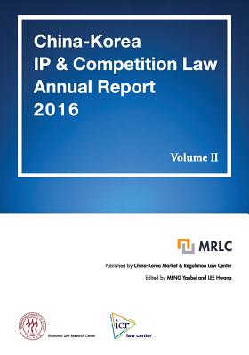 China-Korea IP & Competition Law Annual Report 2016 Vol. II: MRLC Annual Report Series No. 3 [Chinese & Korean Edition] Cover Image