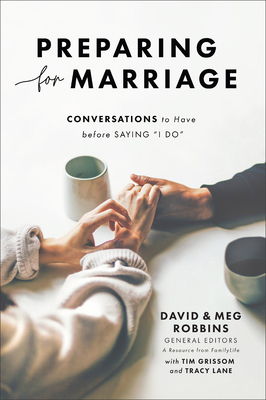 Preparing for Marriage: Conversations to Have Before Saying I Do By David Robbins (Editor), Meg Robbins (Editor), Tim Grissom (With) Cover Image