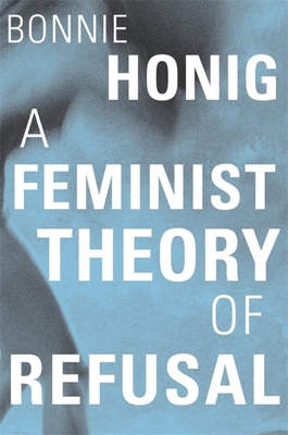 A Feminist Theory of Refusal (Mary Flexner Lectures of Bryn Mawr College #4) Cover Image