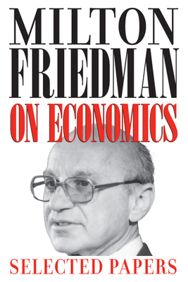 Milton Friedman on Economics: Selected Papers By Milton Friedman, Gary S. Becker (Afterword by) Cover Image