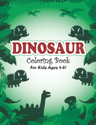 Dinosaur Coloring Book for Kids Ages 4-8!: Little Dinosaur Coloring Book Perfect for kids (volume 4) Cover Image
