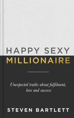 Happy Sexy Millionaire: Unexpected Truths about Fulfillment, Love, and Success Cover Image