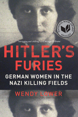 Hitler's Furies: German Women in the Nazi Killing Fields By Wendy Lower Cover Image