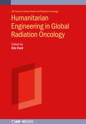Humanitarian Engineering in Global Radiation Oncology By Eric Ford Cover Image