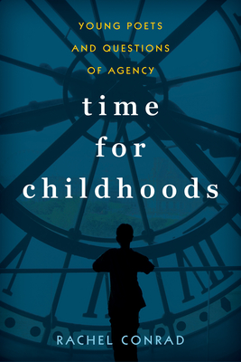 Time for Childhoods: Young Poets and Questions of Agency (Childhoods: Interdisciplinary Perspectives on Children and Youth) Cover Image